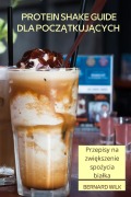 Cover-Bild zum Titel 'PROTEIN SHAKE GUIDE DLA POCZ¿TKUJ¿CYCH' von 'Bernard Wilk'