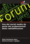 Cover-Bild zum Titel 'Uso dei social media da parte dei professionisti della radiodiffusione' von 'Elijah Hembanen Apev, Winifred Doofan Tughgba'