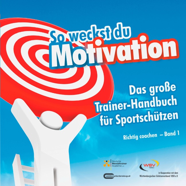 So weckst du Motivation. Das große Trainer-Handbuch für Sportschützen - Michael Draksal