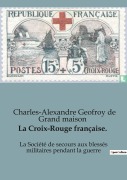 Cover-Bild zum Titel 'La Croix-Rouge française.' von 'Charles-Alexandre Geofroy de Grand maison'