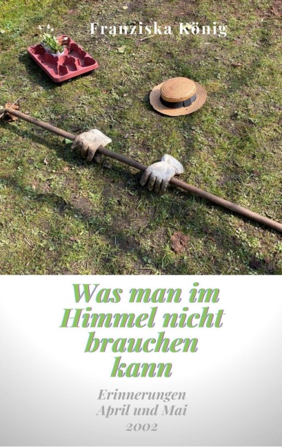 Was man im Himmel nicht brauchen kann - Franziska König