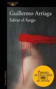 Cover-Bild zum Titel 'Salvar el fuego' von 'Guillermo Arriaga'