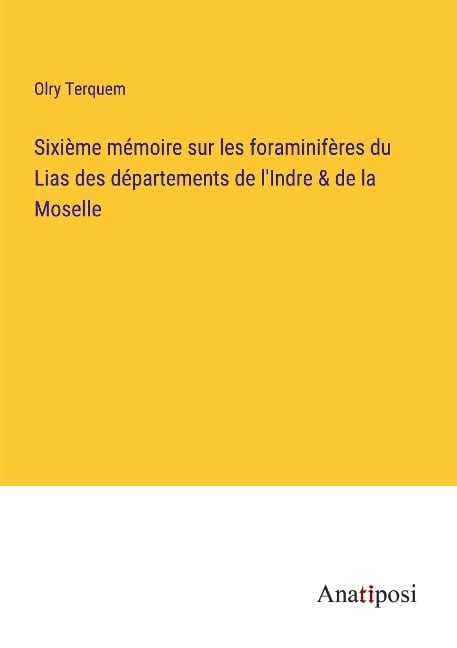 Sixième mémoire sur les foraminifères du Lias des départements de l'Indre & de la Moselle - Olry Terquem