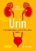 Urin - Eine Entdeckungsreise durch Niere, Blase und Co - Ilona Kühlmann