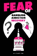 Cover-Bild zum Titel 'Fear of Gambling Addiction Recovery' von 'Holly Anne Ellison'