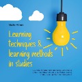 Learning techniques & learning methods in studies: How to learn faster, remember better and write top grades in a relaxed manner with effective learning strategies and perfect time management - Lukas Glaser