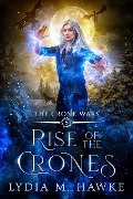 Rise of the Crones (The Crone Wars, #5) - Lydia M. Hawke