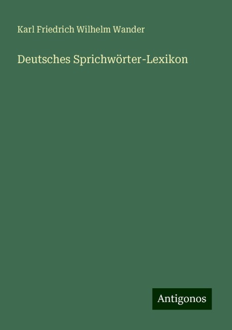 Deutsches Sprichwörter-Lexikon - Karl Friedrich Wilhelm Wander