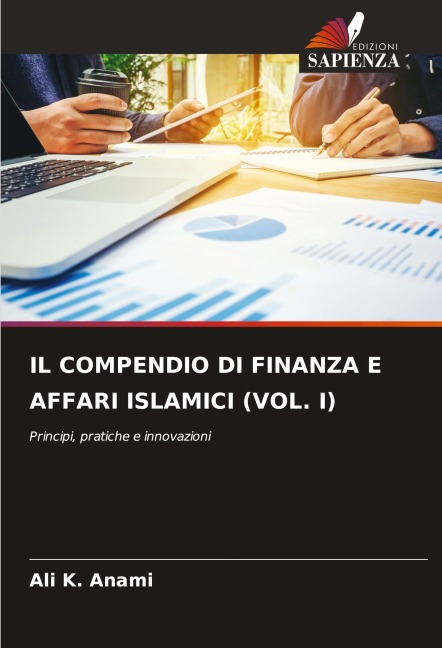 IL COMPENDIO DI FINANZA E AFFARI ISLAMICI (VOL. I) - Ali K. Anami