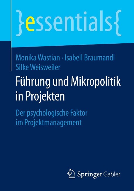 Führung und Mikropolitik in Projekten - Monika Wastian, Isabell Braumandl, Silke Weisweiler