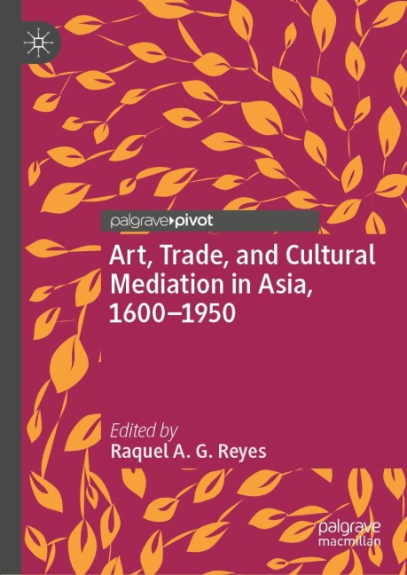 Art, Trade, and Cultural Mediation in Asia, 1600-1950 - 