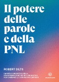 Cover-Bild zum Titel 'Il potere delle parole e della PNL. I modelli linguistici della programmazione neuro-linguistica per cambiare le convinzioni limitanti' von 'Robert Dilts'