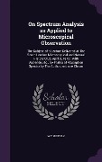 Cover-Bild zum Titel 'On Spectrum Analysis as Applied to Microscopical Observation: The Subject of a Lecture Delivered at The South London Microscopical and Natural History' von 'W. T. Suffolk'