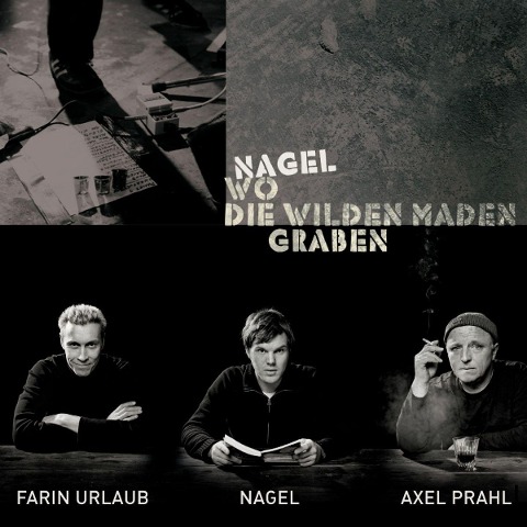Nagel - Wo die wilden Maden graben - Nagel
