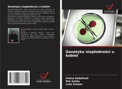 Cover-Bild zum Titel 'Genetyka niep¿odno¿ci u kobiet' von 'Fatma Abdelhedi, Rim Sakka, Leila Keskes'
