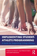 Cover-Bild zum Titel 'Implementing Student-Athlete Programming' von 'Kristina M. Navarro, Lisa Melanie Rubin, Geoff Mamerow'