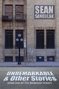 Unremarkable & Other Stories - Sean Sandulak