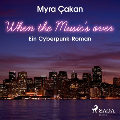 When the Music's Over - Ein Cyberpunk-Roman (Ungekürzt) - Myra Cakan