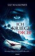 Cover-Bild zum Titel 'Ich kriege dich!' von 'Liz Malkomes'