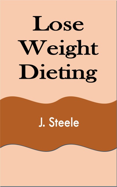 Lose Weight Dieting - J. Steele