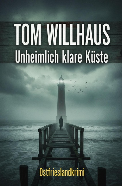 Unheimlich klare Küste: Ostfrieslandkrimi - Tom Willhaus