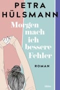 Cover-Bild zum Titel 'Morgen mach ich bessere Fehler' von 'Petra Hülsmann'