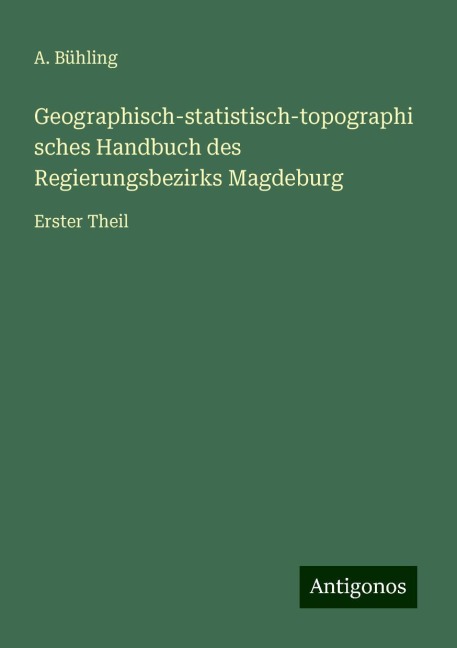 Geographisch-statistisch-topographisches Handbuch des Regierungsbezirks Magdeburg - A. Bühling