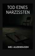 Cover-Bild zum Titel 'Tod eines Narzissten' von 'Ines Allerheiligen'