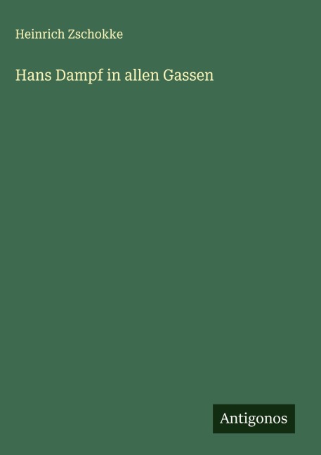 Hans Dampf in allen Gassen - Heinrich Zschokke