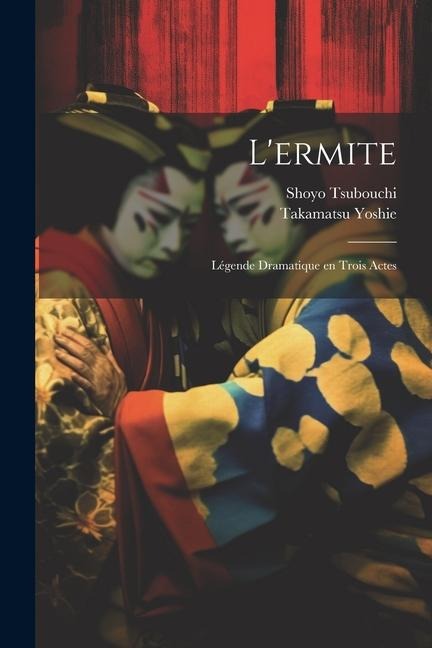 L'ermite; Légende Dramatique en Trois Actes - Shoyo Tsubouchi, Takamatsu Yoshie