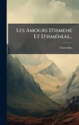 Cover-Bild zum Titel 'Les Amours D'ismene Et D'ismÃ(c)nias...' von 'Eustathius (Macrembolites)'