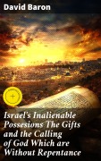 Cover-Bild zum Titel 'Israel's Inalienable Possesions The Gifts and the Calling of God Which are Without Repentance' von 'David Baron'