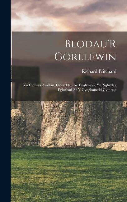 Blodau'R Gorllewin: Yn Cynwys Awdlau, Cywyddau Ac Englynion, Yn Nghydag Eglurhad Ar Y Gynghanedd Gymreig - Richard Pritchard