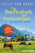 Cover-Bild zum Titel 'Von Dorftratsch und Provinzintrigen' von 'Cecily von Hundt'