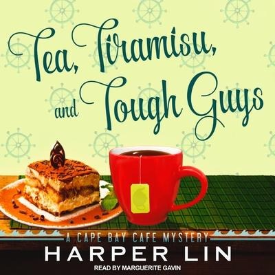 Tea, Tiramisu, and Tough Guys Lib/E: A Cape Bay Cafe Mystery - Harper Lin