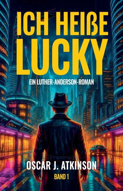 Ich heiße Lucky, Ein Luther-Anderson-Roman - Oscar J Atkinson