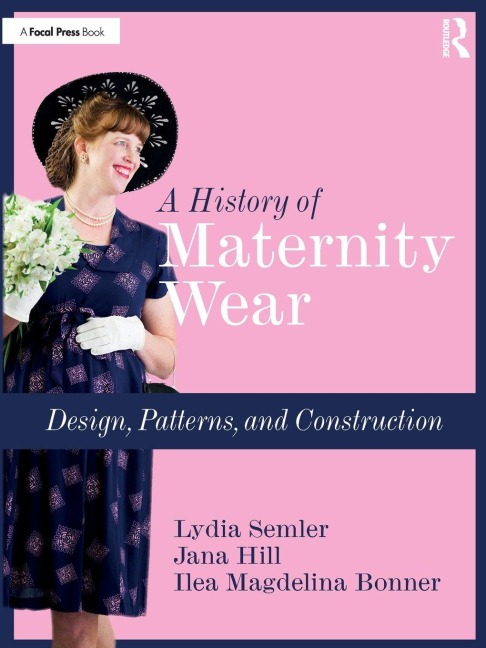 A History of Maternity Wear - Lydia Semler, Ilea Magdelina Bonner, Jana Hill