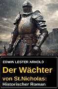 Cover-Bild zum Titel 'Der Wächter von St.Nicholas: Historischer Roman' von 'Edwin Lester Arnold'