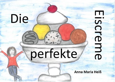 Die perfekte Eiscreme - Anna Maria Heiß