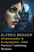 Cover-Bild zum Titel 'Druidenzauber & Krakengeister: Zwei Patricia Vanhelsing Romane' von 'Alfred Bekker'