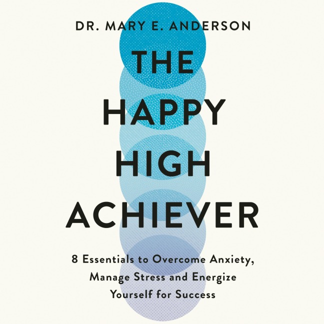 The Happy High Achiever - Mary E. Anderson
