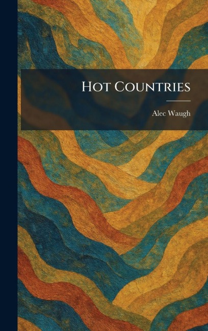 Hot Countries - Alec Waugh