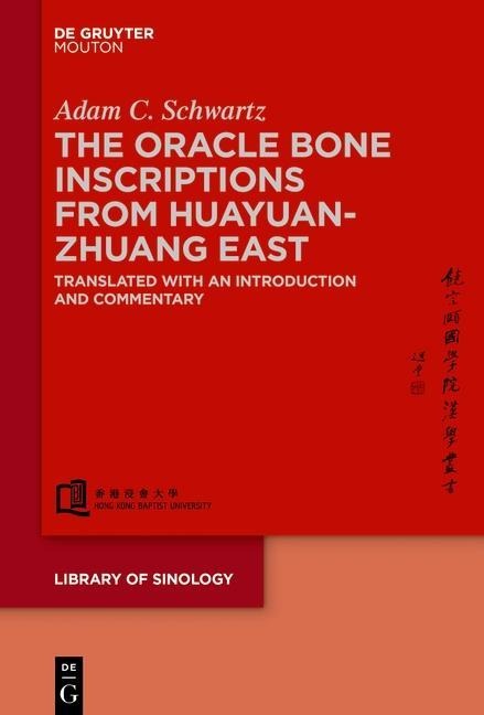 The Oracle Bone Inscriptions from Huayuanzhuang East - Adam C. Schwartz