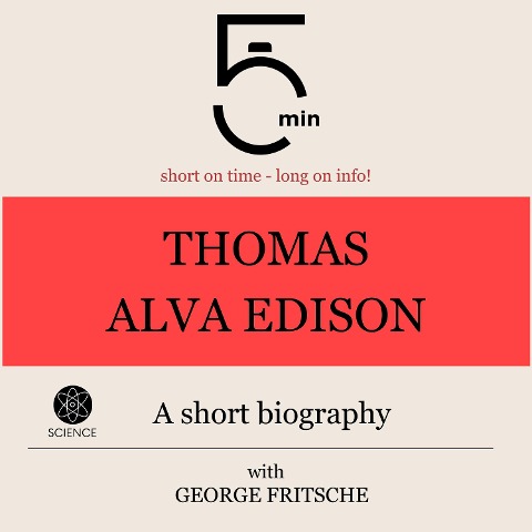 Thomas Alva Edison: A short biography - George Fritsche, Minute Biographies, Minutes
