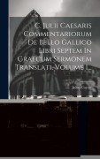 C. Julii Caesaris Commentariorum De Bello Gallico Libri Septem In Graecum Sermonem Translati, Volume 1... - Julius Caesar