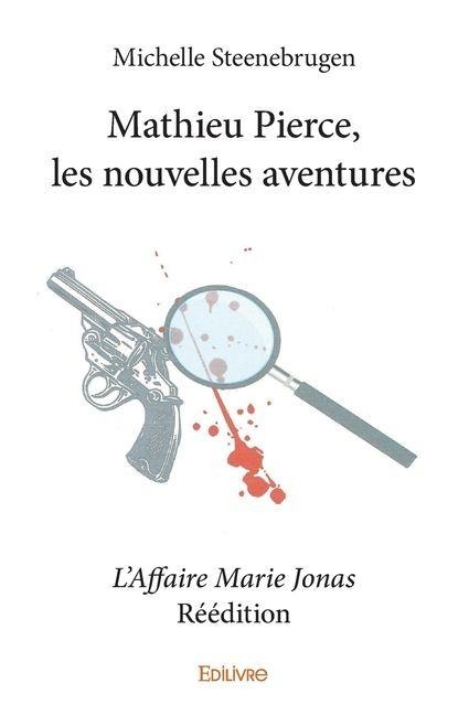 Mathieu Pierce, les nouvelles aventures - L'Affaire Marie Jonas - Réédition - Michelle Georges