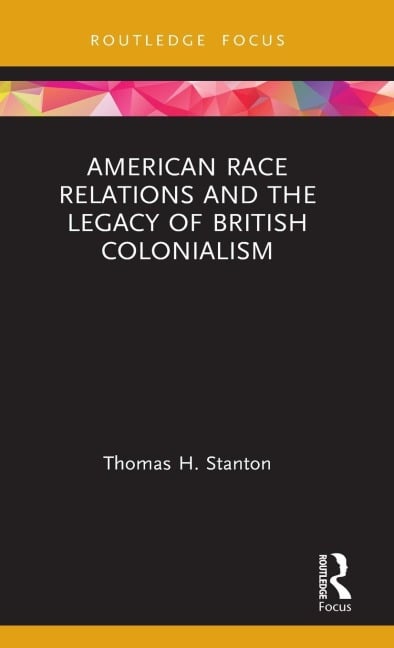 American Race Relations and the Legacy of British Colonialism - Thomas H. Stanton