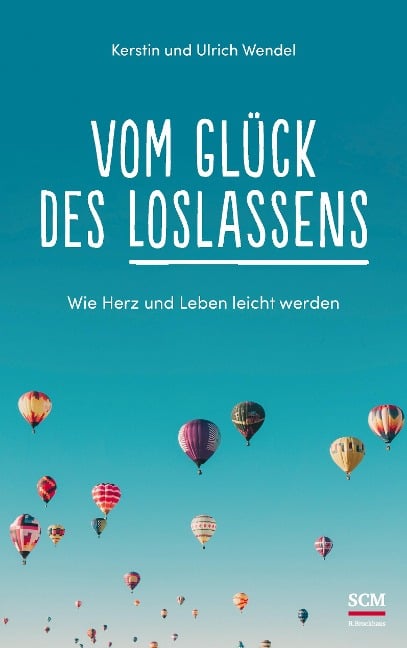 Vom Glück des Loslassens - Kerstin Wendel, Ulrich Wendel