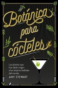 Cover-Bild zum Titel 'Botánica Para Cócteles. Las Plantas Que Han Dado Origen a Las Mejores Bebidas del Mundo / The Drunken Botanist' von 'Amy Stewart'
