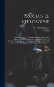 Cover-Bild zum Titel 'Proclus Le Philosophe: Commentaire Sur Le Parménide Suivi Du Commentaire Anonyme Sur Les Vii Dernières Hypothèses, Tr. Pour La Première Fois' von 'Anthelme Edouard Chaignet'